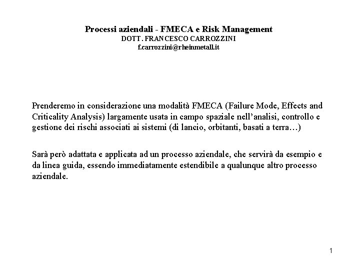 Processi aziendali - FMECA e Risk Management DOTT. FRANCESCO CARROZZINI f. carrozzini@rheinmetall. it Prenderemo