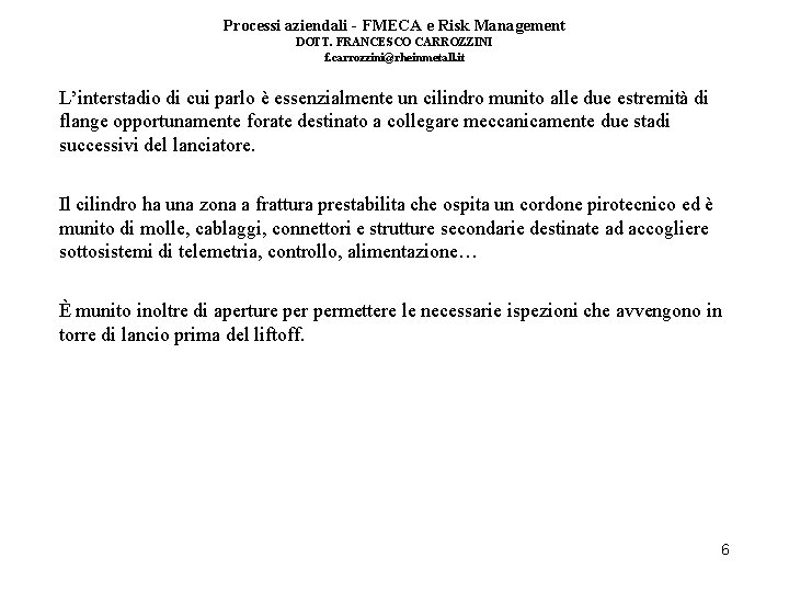 Processi aziendali - FMECA e Risk Management DOTT. FRANCESCO CARROZZINI f. carrozzini@rheinmetall. it L’interstadio