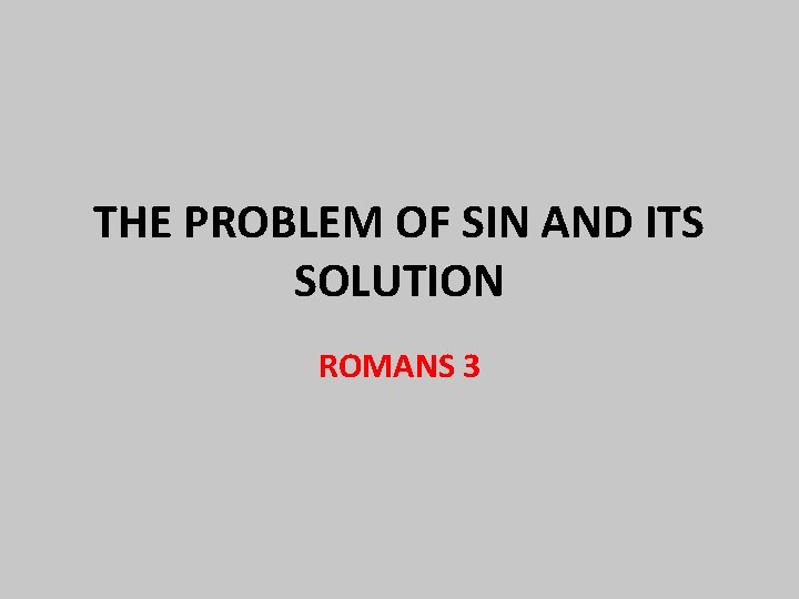 THE PROBLEM OF SIN AND ITS SOLUTION ROMANS 3 