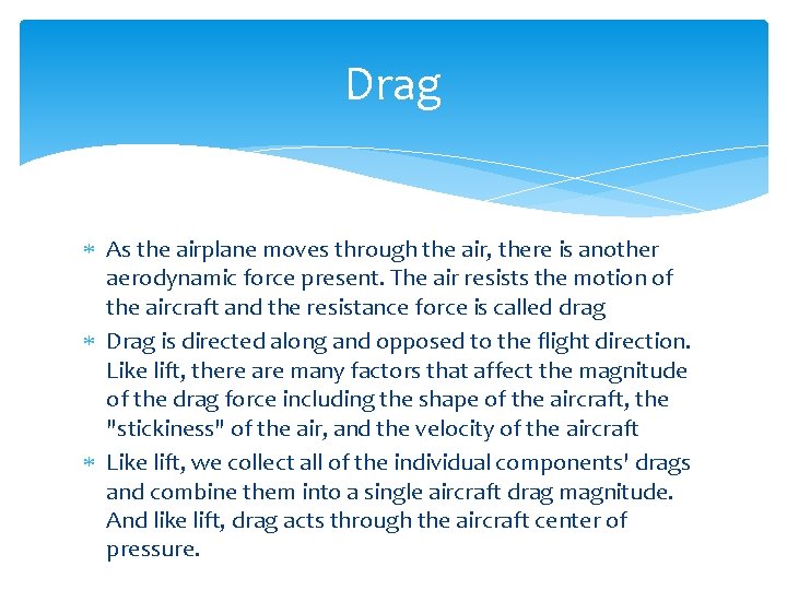 Drag As the airplane moves through the air, there is another aerodynamic force present.