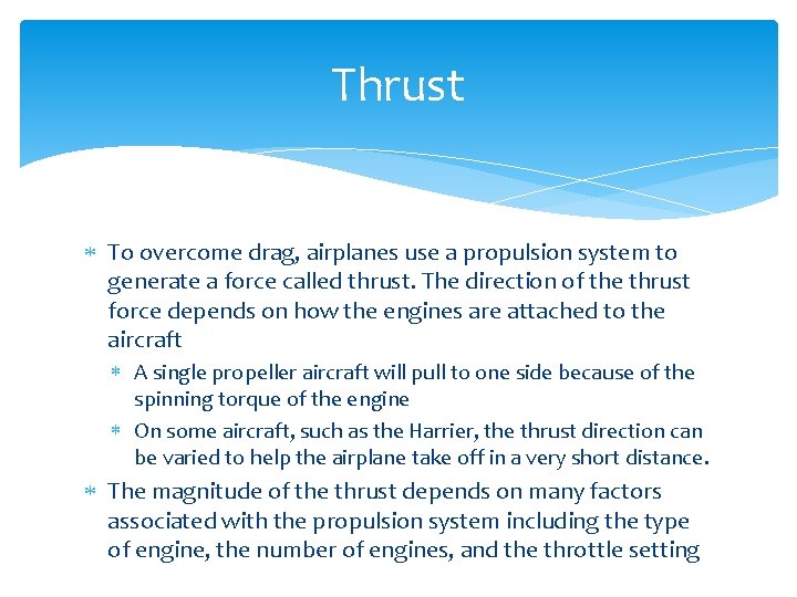 Thrust To overcome drag, airplanes use a propulsion system to generate a force called