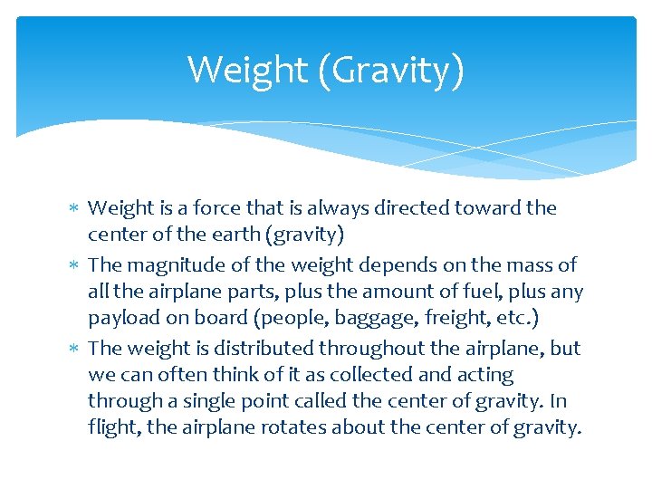 Weight (Gravity) Weight is a force that is always directed toward the center of