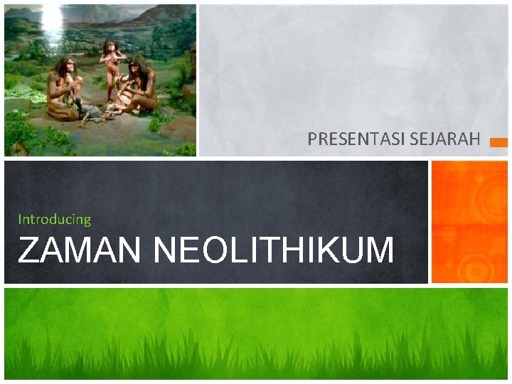 PRESENTASI SEJARAH Introducing ZAMAN NEOLITHIKUM 