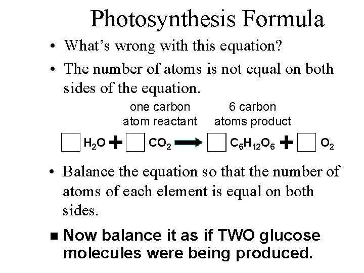 Photosynthesis Formula • What’s wrong with this equation? • The number of atoms is