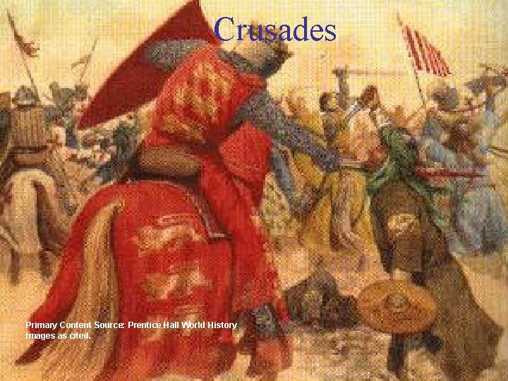 Crusades Primary Content Source: Prentice Hall World History Images as cited. 