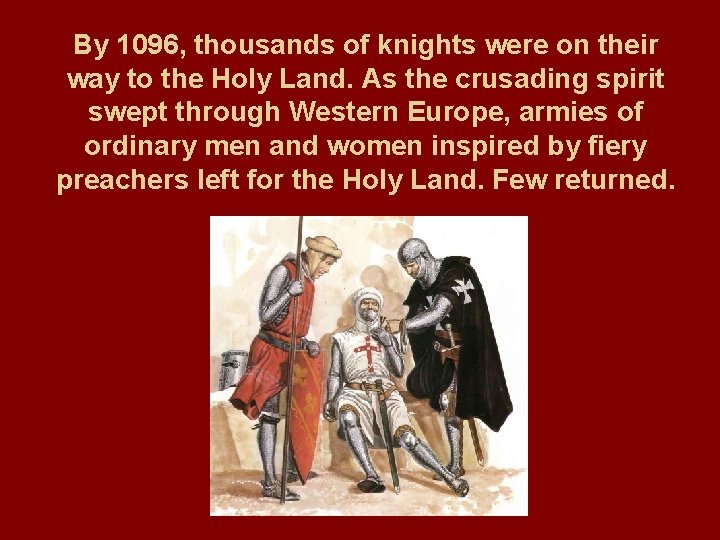 By 1096, thousands of knights were on their way to the Holy Land. As