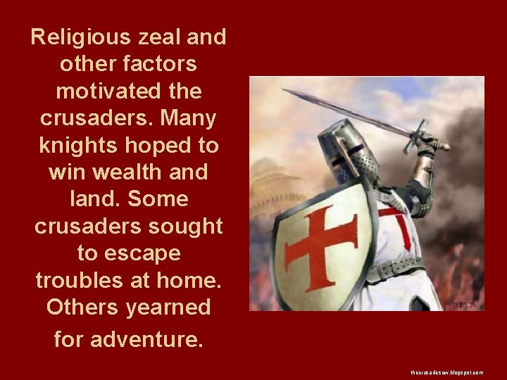 Religious zeal and other factors motivated the crusaders. Many knights hoped to win wealth