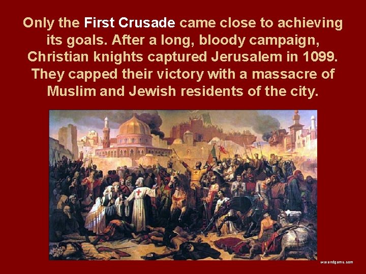 Only the First Crusade came close to achieving its goals. After a long, bloody