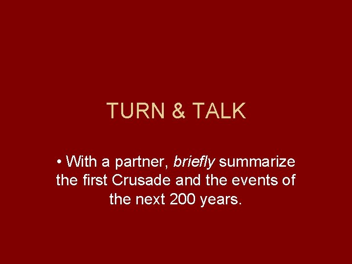 TURN & TALK • With a partner, briefly summarize the first Crusade and the TURN & TALK • With a partner, briefly summarize the first Crusade and the