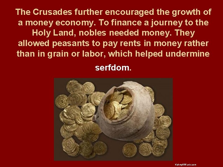 The Crusades further encouraged the growth of a money economy. To finance a journey