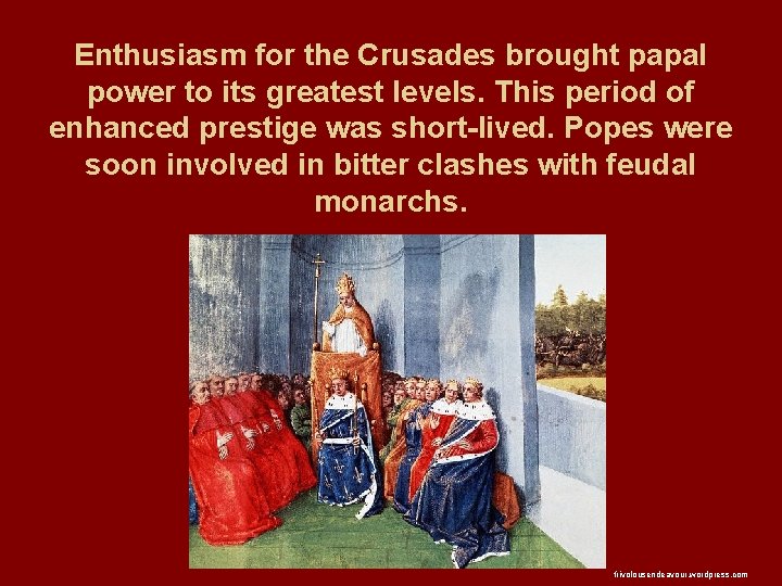 Enthusiasm for the Crusades brought papal power to its greatest levels. This period of