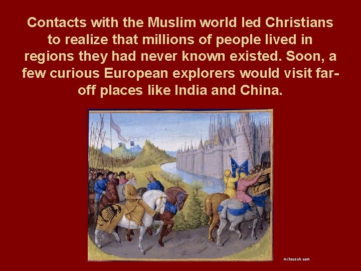 Contacts with the Muslim world led Christians to realize that millions of people lived Contacts with the Muslim world led Christians to realize that millions of people lived
