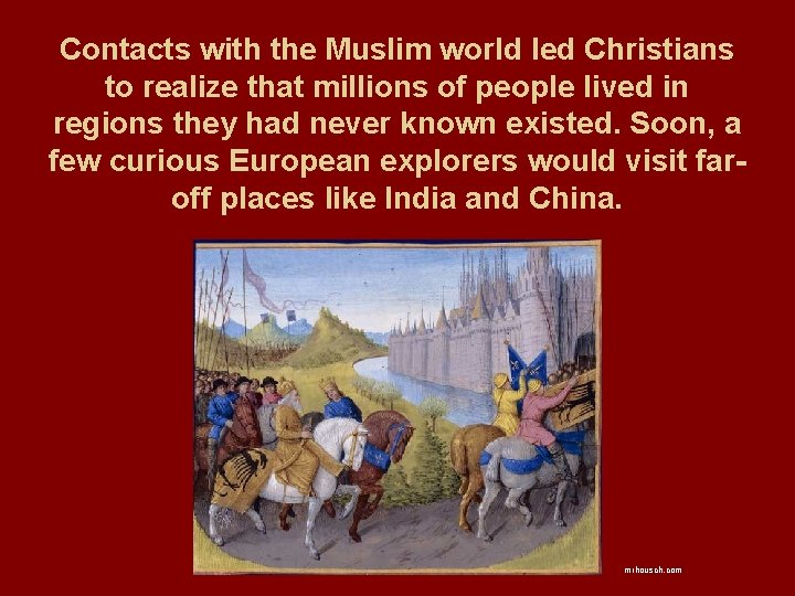 Contacts with the Muslim world led Christians to realize that millions of people lived