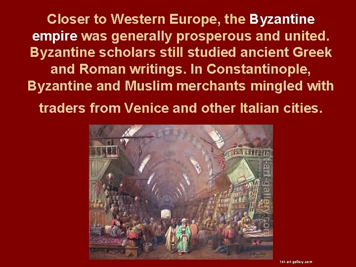 Closer to Western Europe, the Byzantine empire was generally prosperous and united. Byzantine scholars Closer to Western Europe, the Byzantine empire was generally prosperous and united. Byzantine scholars
