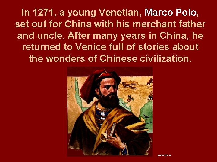 In 1271, a young Venetian, Marco Polo, set out for China with his merchant In 1271, a young Venetian, Marco Polo, set out for China with his merchant