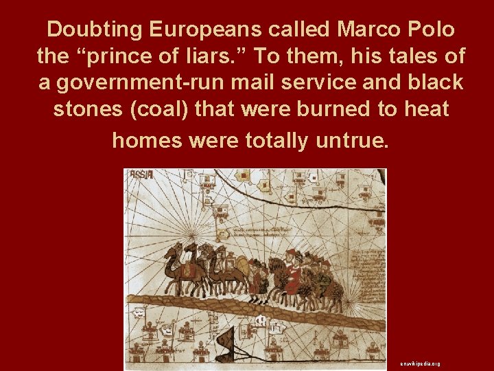 Doubting Europeans called Marco Polo the “prince of liars. ” To them, his tales Doubting Europeans called Marco Polo the “prince of liars. ” To them, his tales