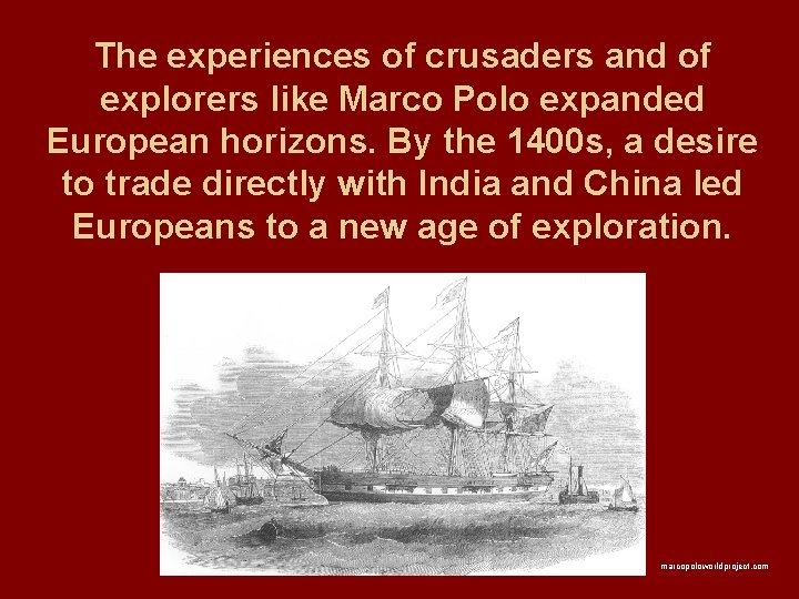 The experiences of crusaders and of explorers like Marco Polo expanded European horizons. By