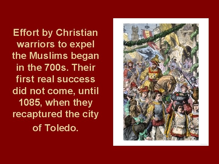 Effort by Christian warriors to expel the Muslims began in the 700 s. Their Effort by Christian warriors to expel the Muslims began in the 700 s. Their