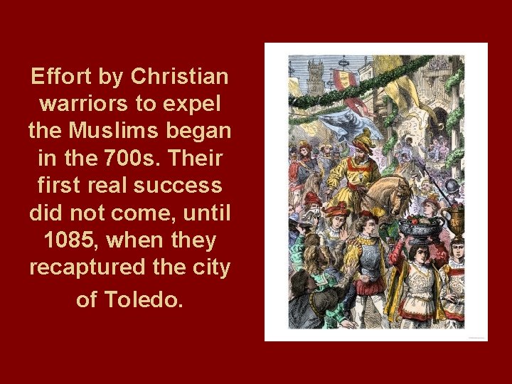 Effort by Christian warriors to expel the Muslims began in the 700 s. Their