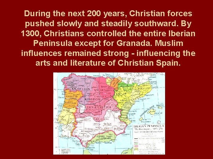 During the next 200 years, Christian forces pushed slowly and steadily southward. By 1300,