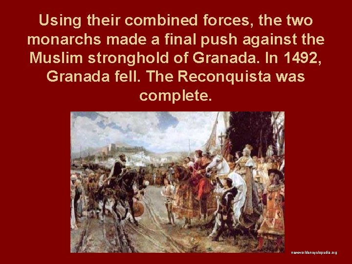 Using their combined forces, the two monarchs made a final push against the Muslim Using their combined forces, the two monarchs made a final push against the Muslim