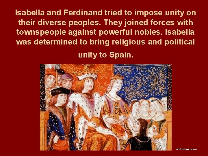 Isabella and Ferdinand tried to impose unity on their diverse peoples. They joined forces