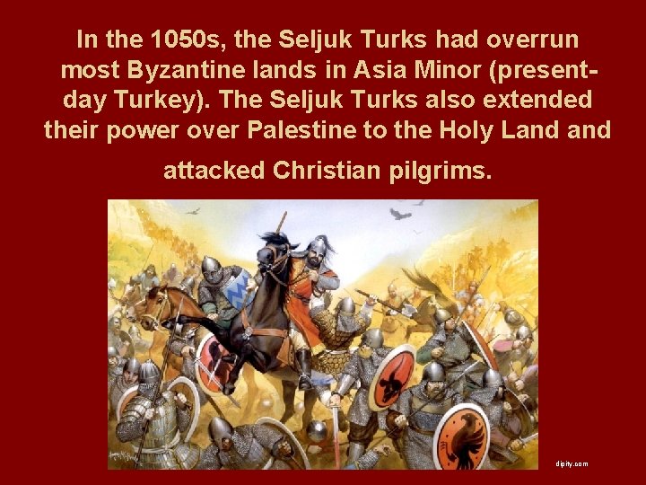 In the 1050 s, the Seljuk Turks had overrun most Byzantine lands in Asia In the 1050 s, the Seljuk Turks had overrun most Byzantine lands in Asia
