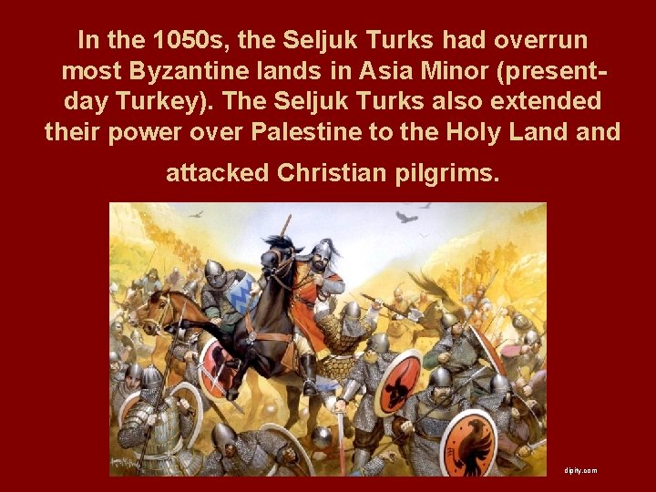 In the 1050 s, the Seljuk Turks had overrun most Byzantine lands in Asia