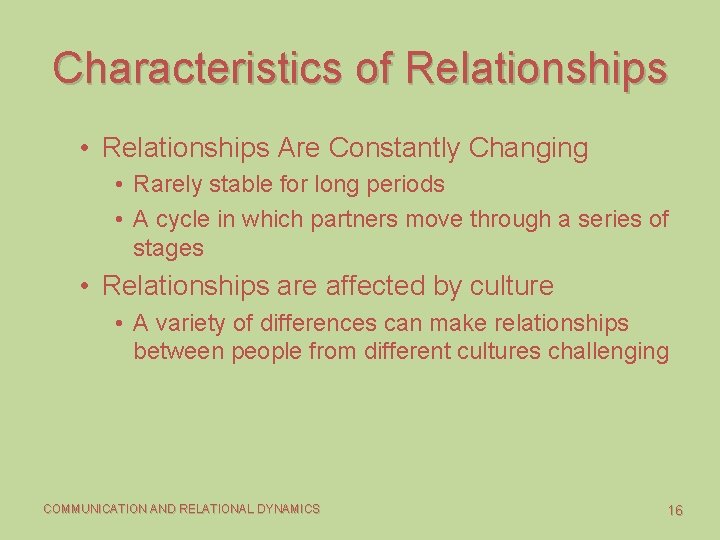 Characteristics of Relationships • Relationships Are Constantly Changing • Rarely stable for long periods
