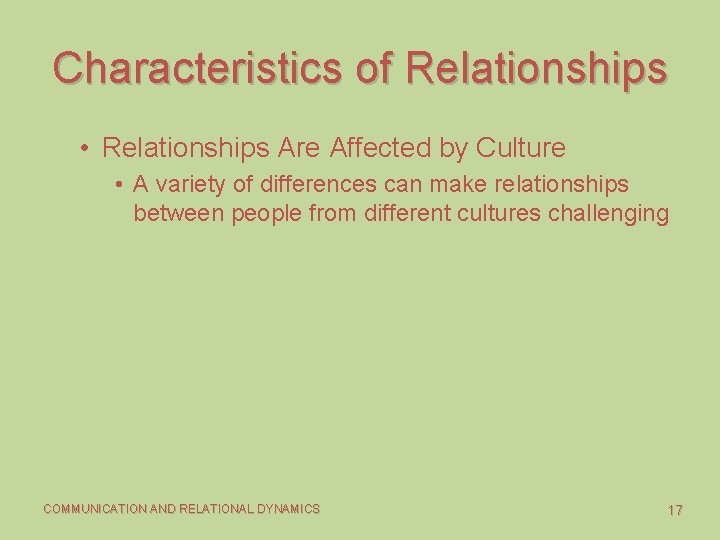 Characteristics of Relationships • Relationships Are Affected by Culture • A variety of differences
