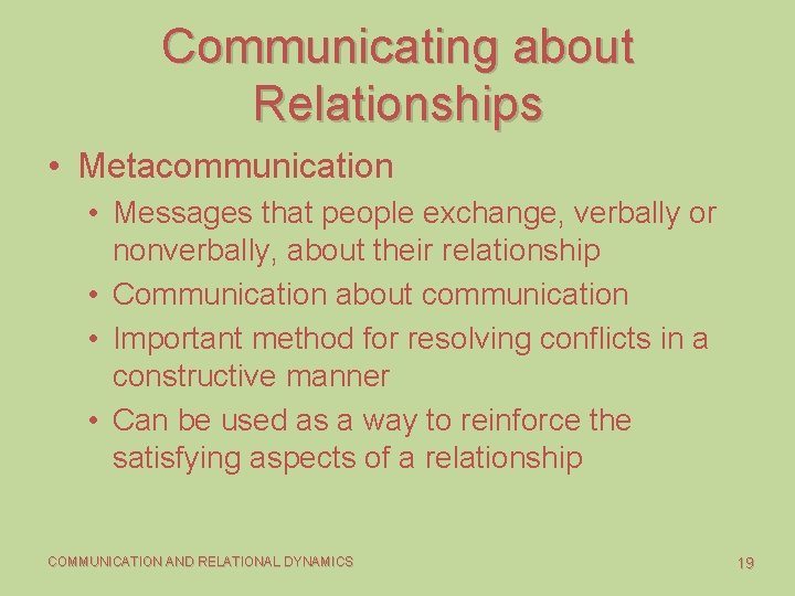 Communicating about Relationships • Metacommunication • Messages that people exchange, verbally or nonverbally, about