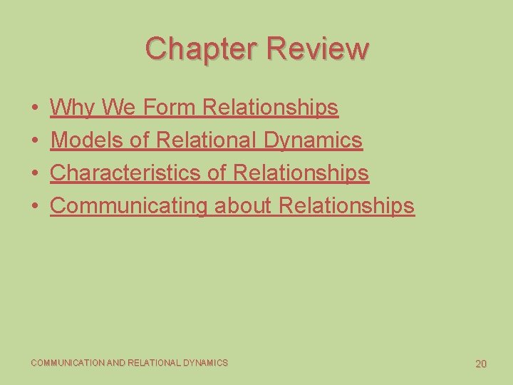 Chapter Review • • Why We Form Relationships Models of Relational Dynamics Characteristics of
