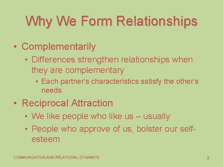 Why We Form Relationships • Complementarily • Differences strengthen relationships when they are complementary