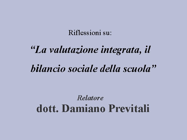 Riflessioni su: “La valutazione integrata, il bilancio sociale della scuola” Relatore dott. Damiano Previtali