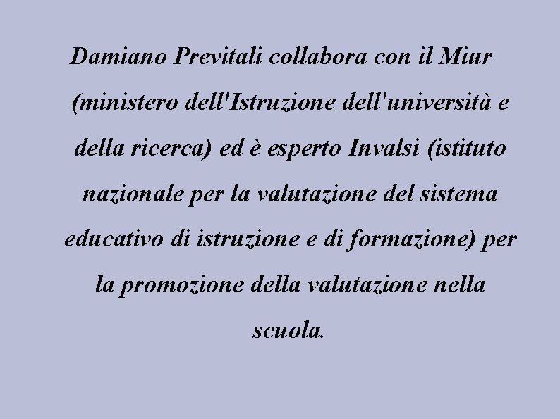 Damiano Previtali collabora con il Miur (ministero dell'Istruzione dell'università e della ricerca) ed è