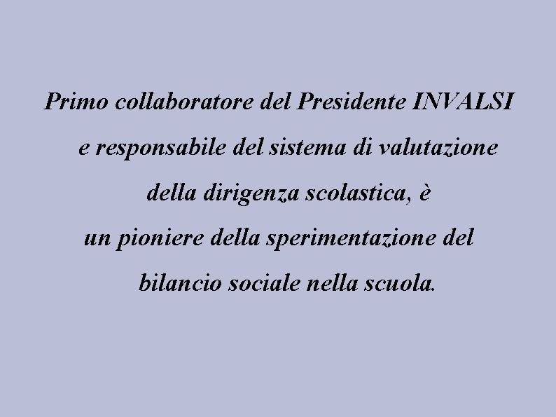 Primo collaboratore del Presidente INVALSI e responsabile del sistema di valutazione della dirigenza scolastica,