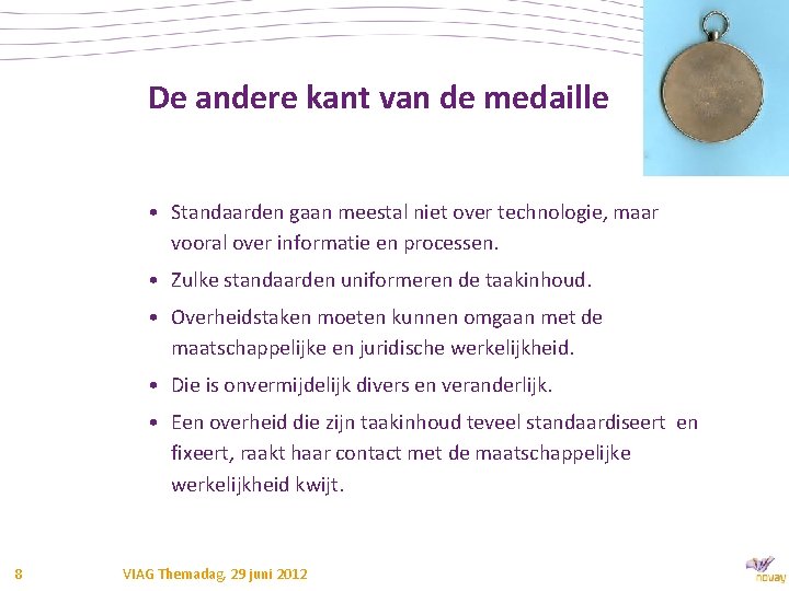 De andere kant van de medaille • Standaarden gaan meestal niet over technologie, maar