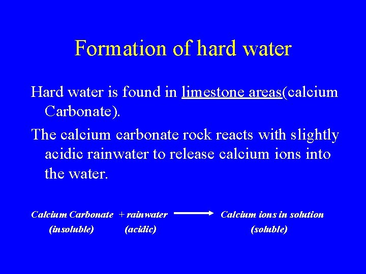 Formation of hard water Hard water is found in limestone areas(calcium Carbonate). The calcium