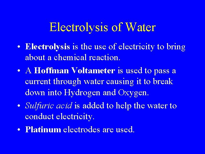 Electrolysis of Water • Electrolysis is the use of electricity to bring about a