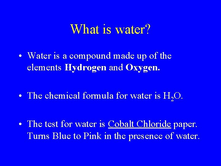 What is water? • Water is a compound made up of the elements Hydrogen