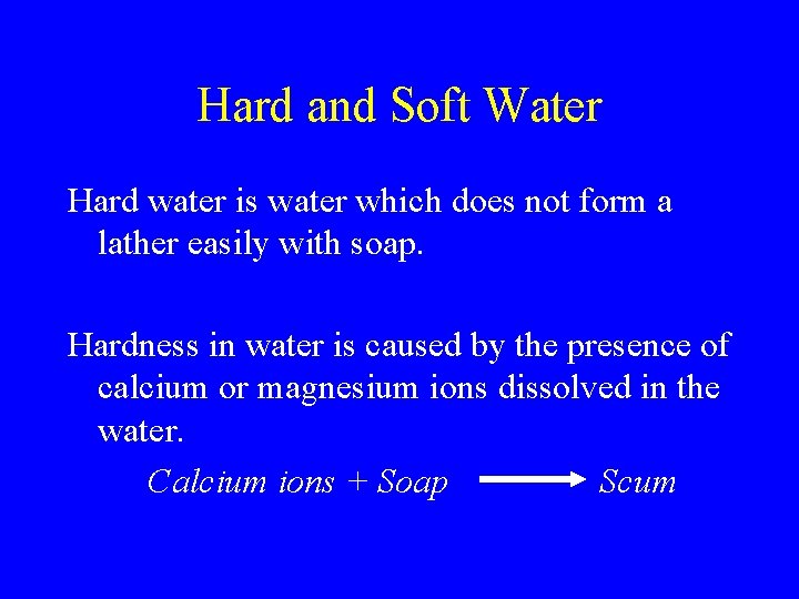 Hard and Soft Water Hard water is water which does not form a lather