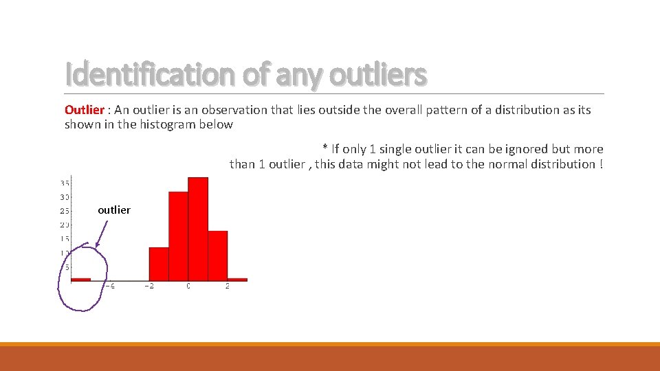 Identification of any outliers Outlier : An outlier is an observation that lies outside