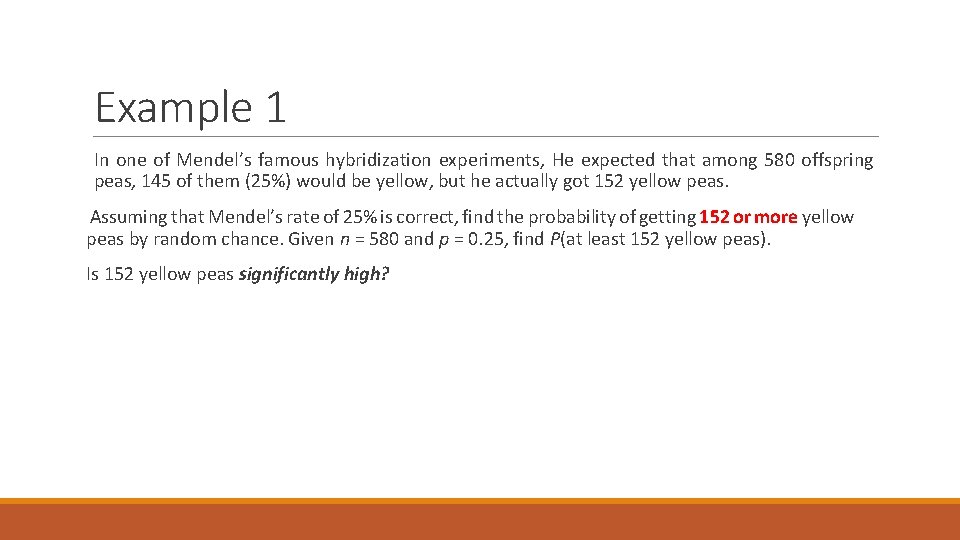 Example 1 In one of Mendel’s famous hybridization experiments, He expected that among 580