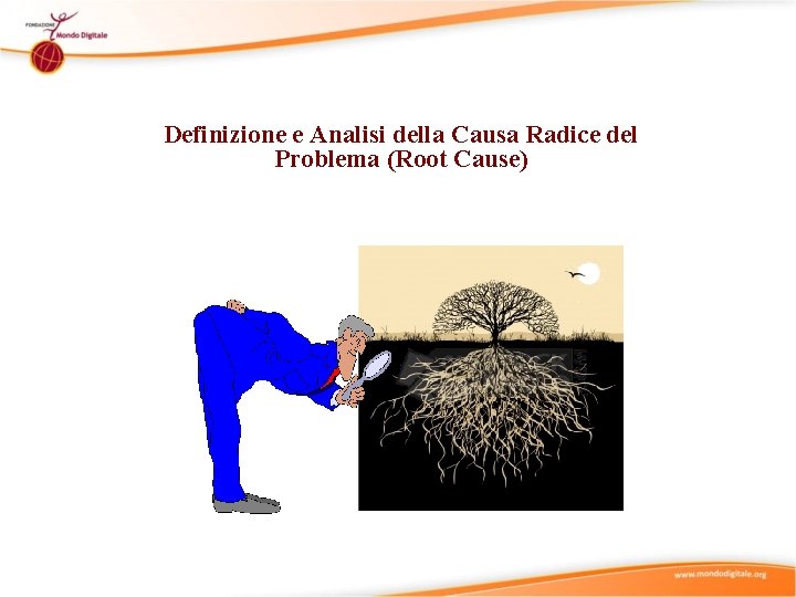 Definizione e Analisi della Causa Radice del Problema (Root Cause) 