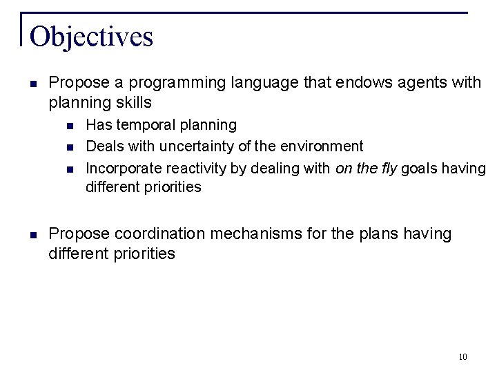 Objectives n Propose a programming language that endows agents with planning skills n n