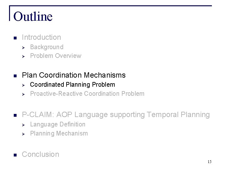 Outline n Introduction Ø Ø n Plan Coordination Mechanisms Ø Ø n Coordinated Planning