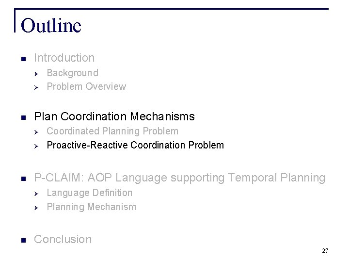 Outline n Introduction Ø Ø n Plan Coordination Mechanisms Ø Ø n Coordinated Planning
