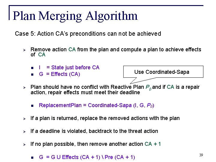 Plan Merging Algorithm Case 5: Action CA’s preconditions can not be achieved Ø Remove