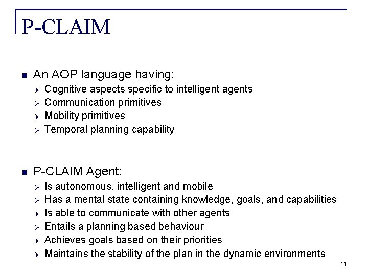 P-CLAIM n An AOP language having: Ø Ø n Cognitive aspects specific to intelligent