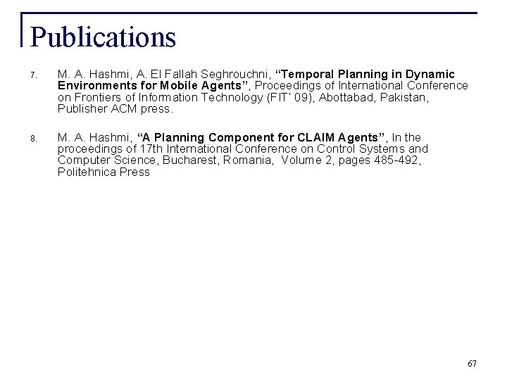 Publications 7. M. A. Hashmi, A. El Fallah Seghrouchni, “Temporal Planning in Dynamic Environments